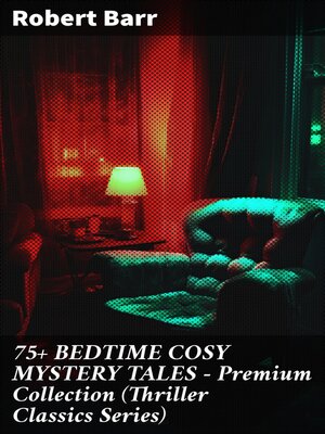 cover image of 75+ BEDTIME COSY MYSTERY TALES--Premium Collection (Thriller Classics Series)